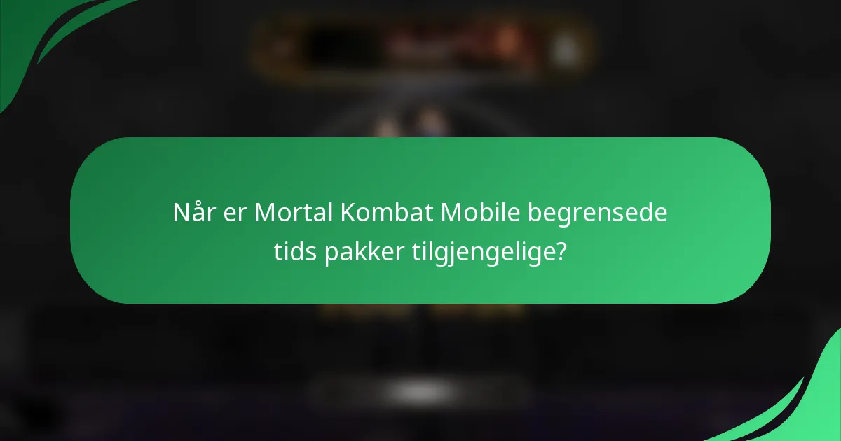 Når er Mortal Kombat Mobile begrensede tids pakker tilgjengelige?