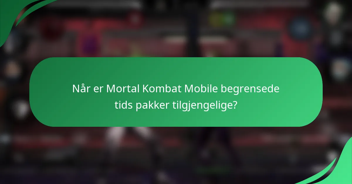 Når er Mortal Kombat Mobile begrensede tids pakker tilgjengelige?