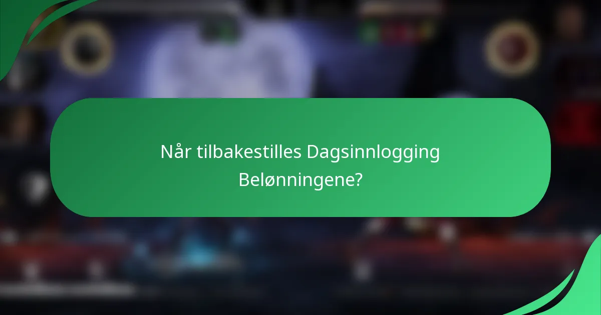 Når tilbakestilles Dagsinnlogging Belønningene?